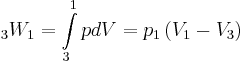 {}_3W_1  = \int\limits_3^1 {pdV}  = p_1 \left( {V_1  - V_3 } \right)