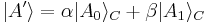  |A'\rangle = \alpha |A_0\rangle_C %2B  \beta |A_1\rangle_C 