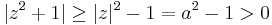 |z^2%2B1|\ge |z|^2 - 1 = a^2 - 1>0