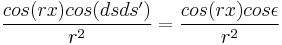  \frac{cos(rx) cos(dsds')} {r^2} = \frac{cos(rx) cos\epsilon} {r^2} 