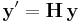  \mathbf{y}' = \mathbf{H} \, \mathbf{y} 