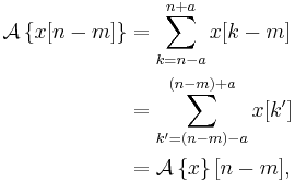 \begin{align}
\mathcal{A}\left\{x[n-m]\right\}
&= \sum_{k=n-a}^{n%2Ba} x[k-m]\\
&= \sum_{k'=(n-m)-a}^{(n-m)%2Ba} x[k']\\
&= \mathcal{A}\left\{x\right\}[n-m],
\end{align}