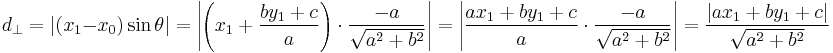 d_\perp = |(x_1 - x_0) \sin \theta|  = \left|\left(x_1 %2B \frac{by_1%2Bc}{a}\right) \cdot \frac{-a}{\sqrt{a^2 %2B b^2}}\right| = \left|\frac{ax_1%2Bby_1%2Bc}{a} \cdot \frac{-a}{\sqrt{a^2 %2B b^2}}\right| = \frac{|ax_1%2Bby_1%2Bc|}{\sqrt{a^2 %2B b^2}}