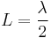 
L = \frac{\lambda}{2}
