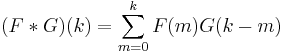 (F*G)(k) = \sum_{m=0}^k F(m)G(k-m)