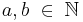 a \textrm{,}\, b \;\in\; \mathbb{N}