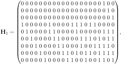 
\mathbf{H}_1 =
\begin{pmatrix}
0 \; 0 \; 0 \; 0 \; 0 \; 0 \; 0 \; 0 \; 0 \; 0 \; 0 \; 0 \; 0 \; 0 \; 0 \; 0 \; 0 \; 0 \; 1 \; 0 \; 0 \\
0 \; 0 \; 0 \; 0 \; 0 \; 0 \; 0 \; 0 \; 0 \; 0 \; 0 \; 0 \; 0 \; 0 \; 0 \; 0 \; 0 \; 0 \; 0 \; 1 \; 0 \\
0 \; 0 \; 0 \; 0 \; 0 \; 0 \; 0 \; 0 \; 0 \; 0 \; 0 \; 0 \; 0 \; 0 \; 0 \; 0 \; 0 \; 0 \; 0 \; 0 \; 1 \\
1 \; 0 \; 0 \; 0 \; 0 \; 0 \; 1 \; 0 \; 0 \; 0 \; 0 \; 1 \; 1 \; 1 \; 0 \; 1 \; 1 \; 0 \; 0 \; 0 \; 0 \\
0 \; 1 \; 0 \; 0 \; 0 \; 0 \; 1 \; 1 \; 0 \; 0 \; 0 \; 0 \; 1 \; 0 \; 0 \; 0 \; 0 \; 0 \; 1 \; 1 \; 1 \\
0 \; 0 \; 1 \; 0 \; 0 \; 0 \; 0 \; 1 \; 1 \; 0 \; 0 \; 0 \; 0 \; 1 \; 1 \; 1 \; 0 \; 1 \; 0 \; 1 \; 1 \\
0 \; 0 \; 0 \; 1 \; 0 \; 0 \; 0 \; 0 \; 1 \; 1 \; 0 \; 0 \; 0 \; 1 \; 0 \; 0 \; 1 \; 1 \; 1 \; 1 \; 0 \\
0 \; 0 \; 0 \; 0 \; 1 \; 0 \; 0 \; 0 \; 0 \; 1 \; 1 \; 0 \; 1 \; 0 \; 1 \; 1 \; 0 \; 1 \; 1 \; 1 \; 1 \\
0 \; 0 \; 0 \; 0 \; 0 \; 1 \; 0 \; 0 \; 0 \; 0 \; 1 \; 1 \; 0 \; 0 \; 1 \; 0 \; 0 \; 1 \; 1 \; 0 \; 1
\end{pmatrix},
