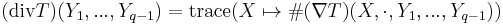 (\operatorname{div} T)(Y_1,...,Y_{q-1}) = \operatorname{trace}(X\mapsto \#( \nabla T)(X,\cdot,Y_1,...,Y_{q-1} ))