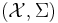 (\mathcal{X},\Sigma)