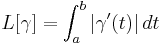 L[\gamma] = \int_a^b |\gamma'(t)|\,dt