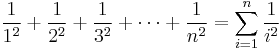 \frac 1 {1^2} %2B \frac 1 {2^2} %2B \frac 1 {3^2} %2B \cdots %2B \frac 1 {n^2} = \sum_{i=1}^n \frac 1 {i^2}