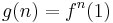 g(n)=f^{n}(1)