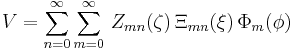 V=\sum_{n=0}^\infty\sum_{m=0}^\infty\,Z_{mn}(\zeta)\,\Xi_{mn}(\xi)\,\Phi_m(\phi)