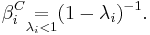 \beta_i^C \underset {\lambda_i < 1}{=} (1 - \lambda_i  )^{-1}. \, 