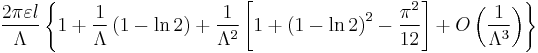  \frac{2\pi \varepsilon l}{\Lambda }\left\{ 1%2B\frac{1}{\Lambda }\left( 1-\ln 2\right) %2B\frac{1}{\Lambda ^{2}}\left[ 1%2B\left( 1-\ln 2\right) ^{2}-\frac{\pi ^{2}}{12}\right] %2BO\left(\frac{1}{\Lambda ^{3}}\right) \right\} 