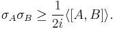 
\sigma_{A}\sigma_{B} \geq \frac{1}{2i}\langle[A,B]\rangle . 
