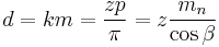  d = km = \frac{zp}{\pi} = z\frac{m_n}{\cos{\beta}} 