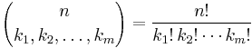  {n \choose k_1, k_2, \ldots, k_m}
 = \frac{n!}{k_1!\, k_2! \cdots k_m!}