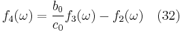 f_4(\omega) = \frac {b_0}{c_0}f_3(\omega) - f_2(\omega)   \quad (32)\,