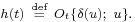 \scriptstyle h(t) \ \stackrel{\text{def}}{=}\ O_t\{\delta(u);\ u\}.