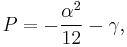  P = - {\alpha^2 \over 12} - \gamma, 