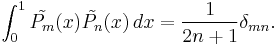 \int_{0}^{1} \tilde{P_m}(x) \tilde{P_n}(x)\,dx = {1 \over {2n %2B 1}} \delta_{mn}.