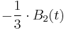 -\frac{1}{3}\cdot B_2(t)