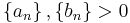 \left \{ a_n \right \}, \left \{ b_n \right \} > 0