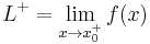 L^{%2B}=\lim_{x\rarr x_0^{%2B}} f(x)