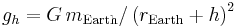  g_h = G \, m_\mathrm{Earth} / \left( r_\mathrm{Earth} %2B h \right) ^2 