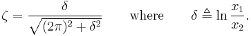  \zeta = \frac{\delta}{\sqrt{(2\pi)^2%2B\delta^2}} \qquad \text{where} \qquad \delta \triangleq \ln\frac{x_1}{x_2}.