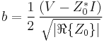 b = \frac{1}{2}\, \frac{(V - Z_{0}^{*} I)}{\sqrt{\left|\real\{Z_{0}\}\right|}}\,