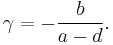 \gamma=-\frac{b}{a-d}.