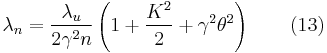 \lambda_n = \frac{\lambda_u}{2\gamma^2n}\left ( 1%2B\frac{K^2}{2}%2B\gamma^2\theta^2 \right )\qquad (13)