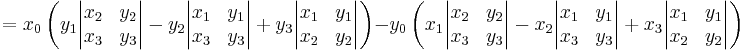  {} = x_0 \left(y_1\begin{vmatrix}x_2&y_2\\x_3&y_3\end{vmatrix}-
y_2\begin{vmatrix}x_1&y_1\\x_3&y_3\end{vmatrix}%2B
y_3\begin{vmatrix}x_1&y_1\\x_2&y_2\end{vmatrix}\right)
-y_0 \left(x_1\begin{vmatrix}x_2&y_2\\x_3&y_3\end{vmatrix}-
x_2\begin{vmatrix}x_1&y_1\\x_3&y_3\end{vmatrix}%2B
x_3\begin{vmatrix}x_1&y_1\\x_2&y_2\end{vmatrix}\right) \,\!