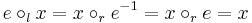 e \circ_l x = x \circ_r e^{-1} = x \circ_r e = x