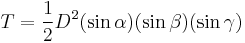 T =  \frac{1}{2}D^{2}(\sin  \alpha)(\sin  \beta)(\sin  \gamma)