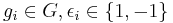 g_i\in G, \epsilon_i\in\{1,-1\}