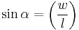 \sin \alpha = \left( \frac{w}{l} \right)