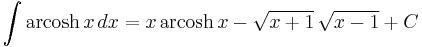 \int \operatorname{arcosh} \, x \, dx=
    x \, \operatorname{arcosh} \, x-\sqrt{x%2B1} \, \sqrt{x-1}%2BC