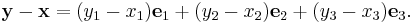 {\mathbf y}-{\mathbf x}=(y_1-x_1){\mathbf e}_1 %2B (y_2-x_2){\mathbf e}_2 %2B (y_3-x_3){\mathbf e}_3.