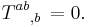 T^{ab}{}_{,b} \, =0.