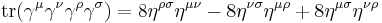 \operatorname{tr} (\gamma^\mu \gamma^\nu \gamma^\rho \gamma^\sigma) = 8 \eta^{\rho \sigma} \eta^{\mu \nu} - 8 \eta^{\nu \sigma} \eta^{\mu \rho} %2B 8 \eta^{\mu \sigma} \eta^{\nu \rho} \,