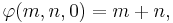 \varphi(m, n, 0) = m%2Bn,\,\!