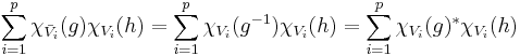 \sum_{i=1}^p \chi_{\bar{V}_i}(g)\chi_{V_i}(h)=\sum_{i=1}^p \chi_{V_i}(g^{-1})\chi_{V_i}(h)=\sum_{i=1}^p \chi_{V_i}(g)^*\chi_{V_i}(h)