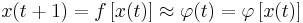   x(t%2B1) = f \left [ x(t) \right ]  \approx  \varphi(t) = \varphi  \left [ x(t)\right ]  