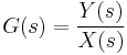  G(s) = \frac{Y(s)}{X(s)} 