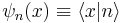 \psi_n(x) \equiv \lang x | n \rang 