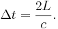 \Delta t = \frac{2 L}{c}.