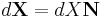 d\mathbf X=dX\mathbf N\,\!